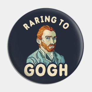 Raring To Gogh Pin