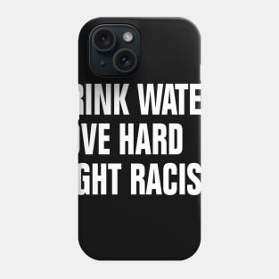 Drink Water Love Hard Fight Racism Phone Case