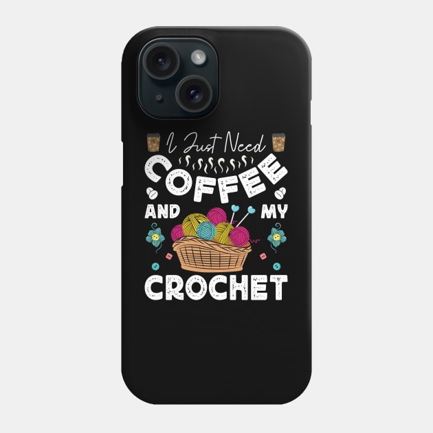 I Just Need Coffee and My Crochet Funny Knitting Crocheting Phone Case by Sowrav