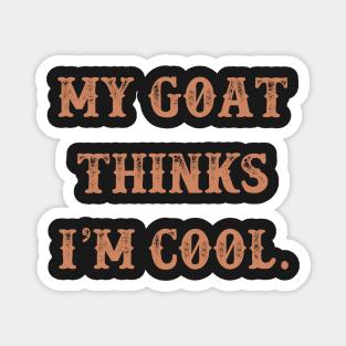 My Goat thinks i'm cool funny design Magnet