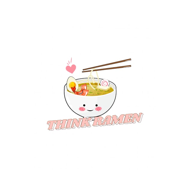 THINK RAMEN EAT RAMEN by jeune98