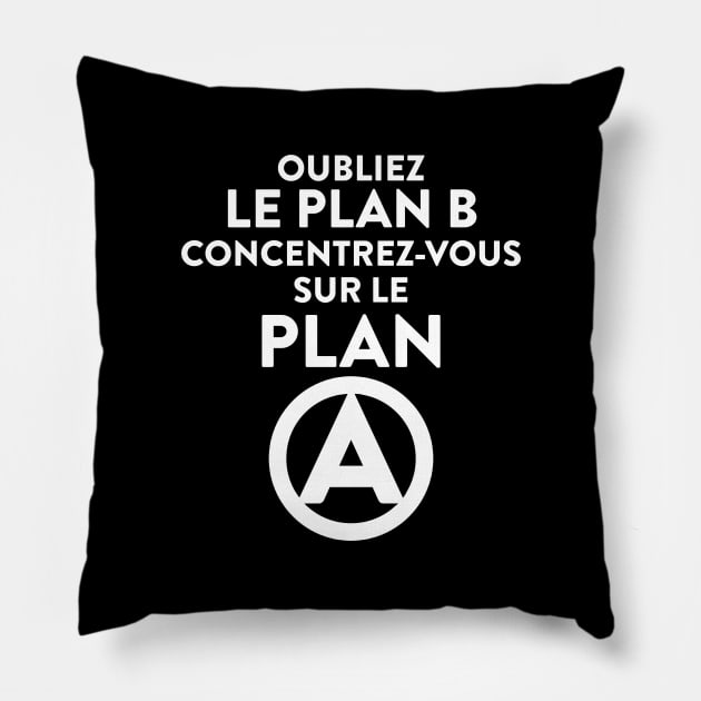 Oubliez le plan B Pillow by annearchet