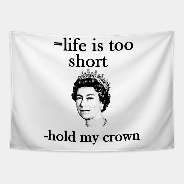 life is too short- hold my crown - queen Elizabeth Tapestry by maggzstyle