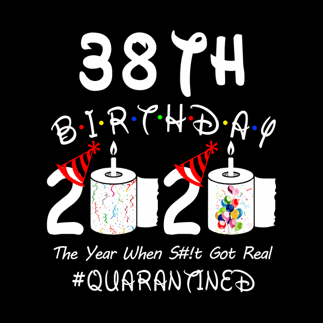 38th Birthday 2020 The Year When Shit Got Real Quarantined by Rinte