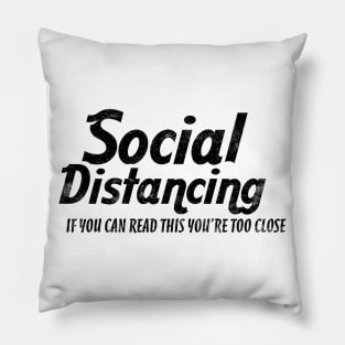 SOCIAL DISTANCING YOU'RE TOO CLOSE Pillow