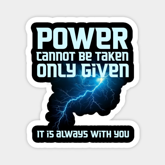 Power Cannot be Taken, Only Given, It is Always with You Magnet by Alisia's Store 1