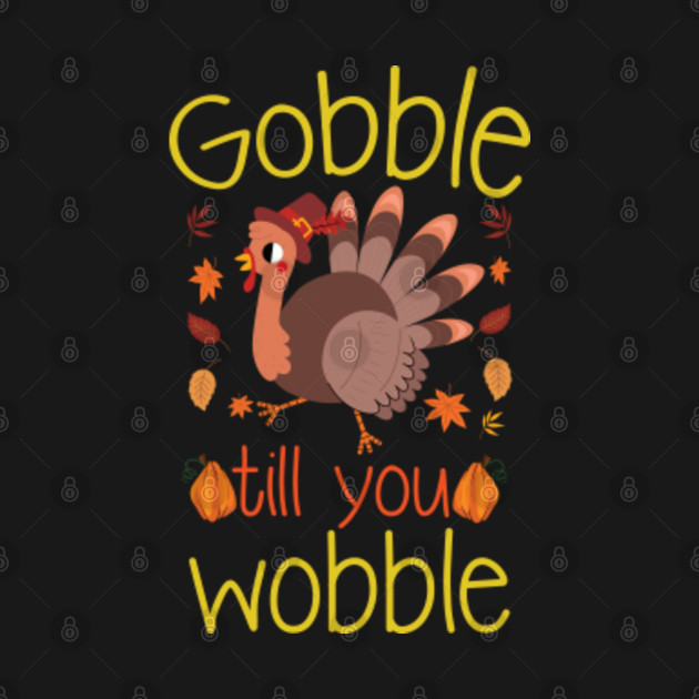 Disover Gobble Til You Wobble - Gobble Til You Wobble - T-Shirt