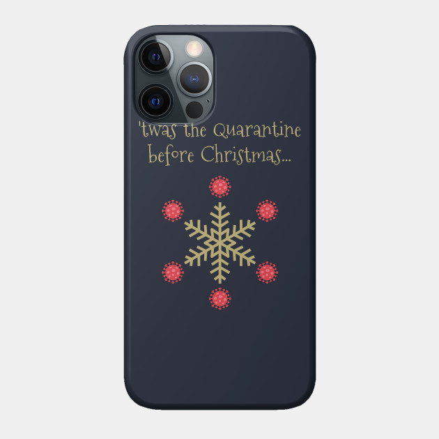 Twas The Quarantine Before Christmas - Night Before Christmas Quarantine - Phone Case