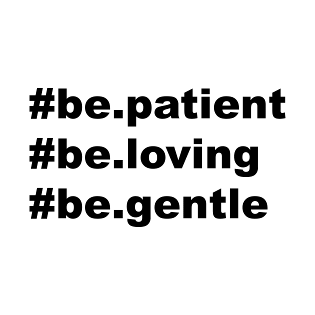 be patient be loving be gentle by Souna's Store