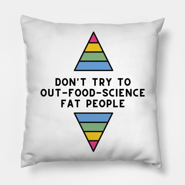 Don't Try to Out-Food-Science Fat People Pillow by Maintenance Phase