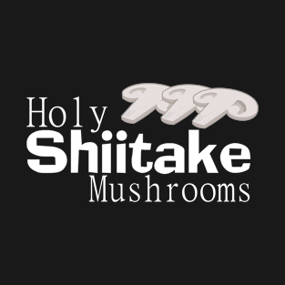 Holy Shiitake Mushrooms T-Shirt