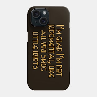 I'm glad I'm not judgmental Phone Case