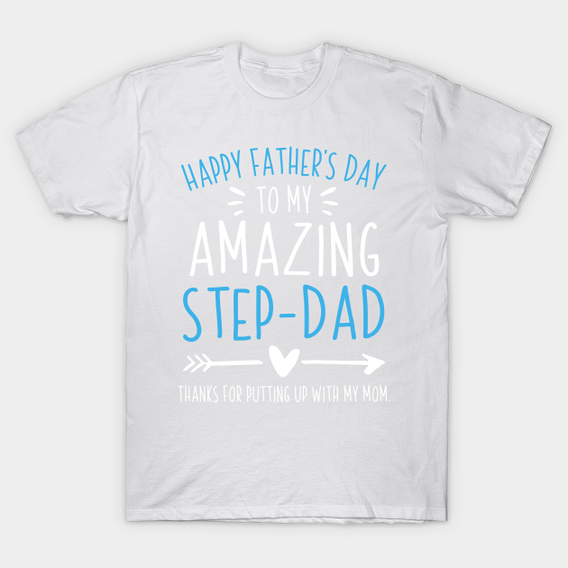 Happy Father Day To My Amazing Step Dad Fathers Day Gift Ideas Happy Father Day To My Amazing Step Dad T Shirt Teepublic