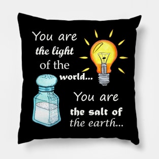 You are the light of the world, you are the salt of the earth Pillow