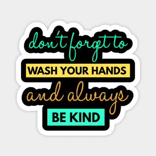 Forget To Wash Your Hands And Always Be Kind Instruction Magnet