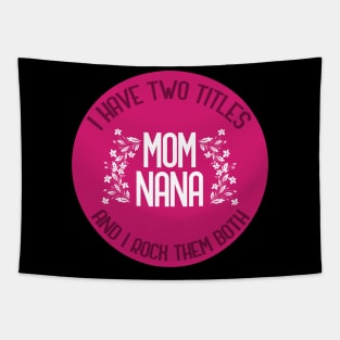 I Have Two Titles Mom And Nana And I Rock Them Both Tapestry