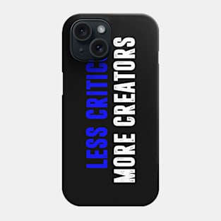 Less Critics More Creators Phone Case