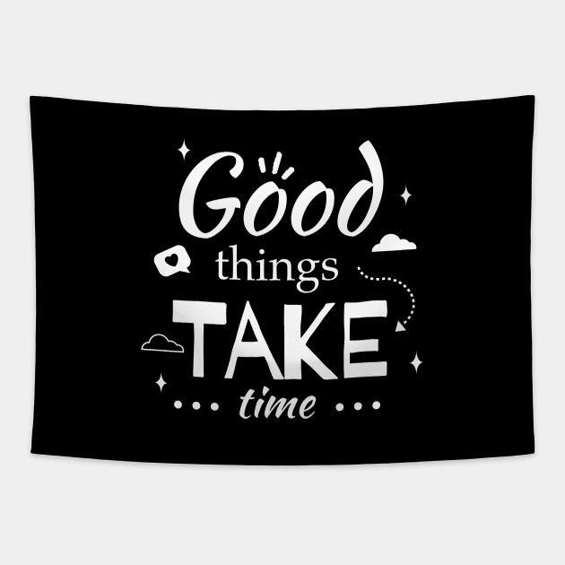 Good Things Take Time Tapestry by Riczdodo