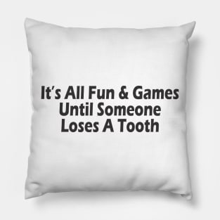 It's All Fun & Games Until Someone Loses A Tooth Pillow