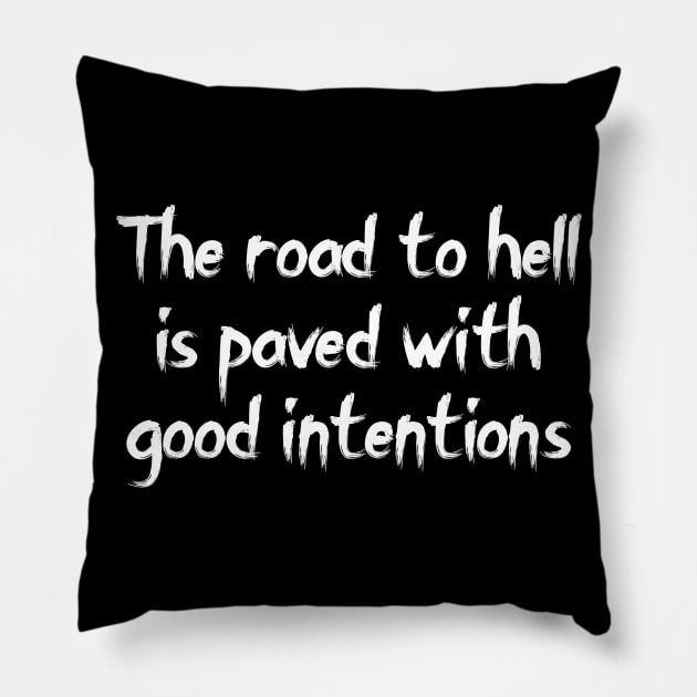 The road to hell is paved with good intentions Pillow by Word and Saying