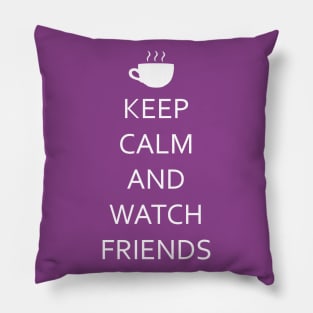 Keep Calm and Watch Friends. Pillow