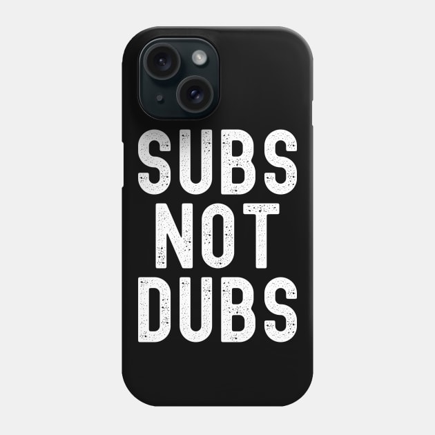 Funny Anime merch - Subs Not Dubs Phone Case by Murray's Apparel