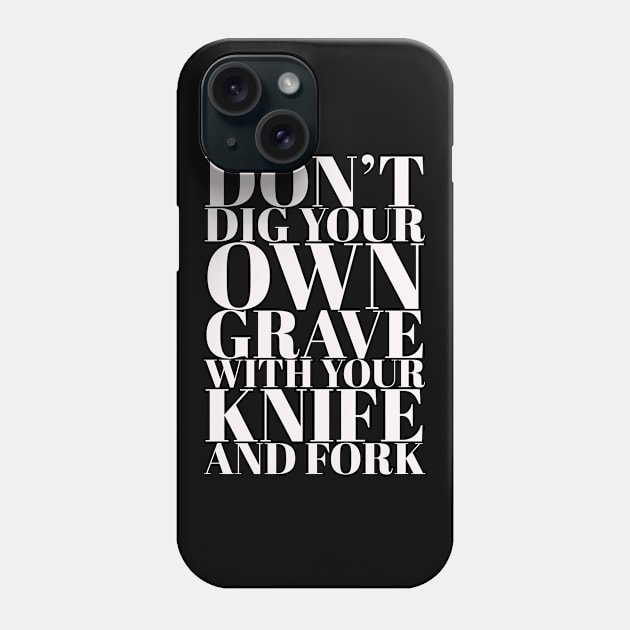 Don't Dig your own grave Phone Case by madeinchorley