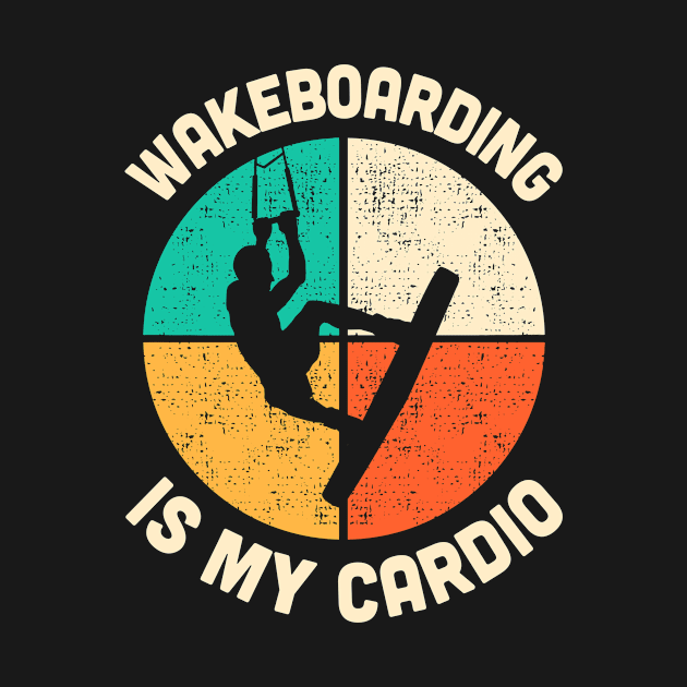 Wakeboarding Is My Cardio Fitness Gym Workout Mens Womens by TMSTORE