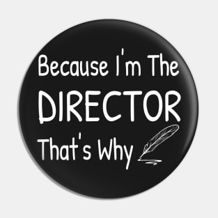 Because I'm The DIRECTOR, That's Why Pin