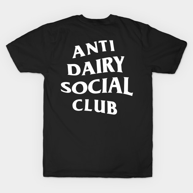 Anti dairy social club - Dairy - T-Shirt | TeePublic