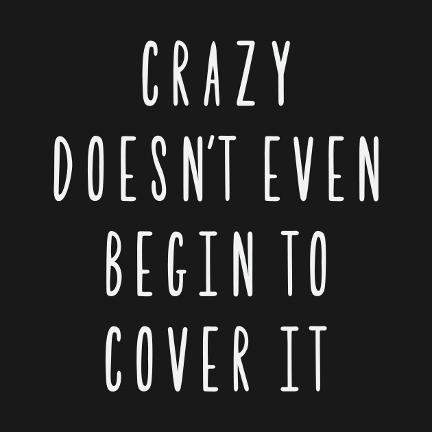 Crazy doesn't even begin to cover it by FontfulDesigns