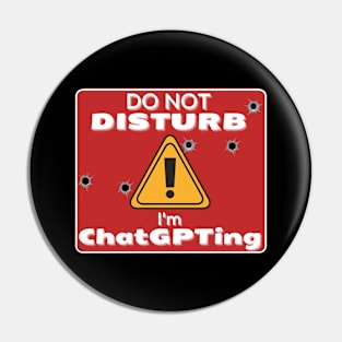 Do Not Disturb Im ChatGPT-ing Pin