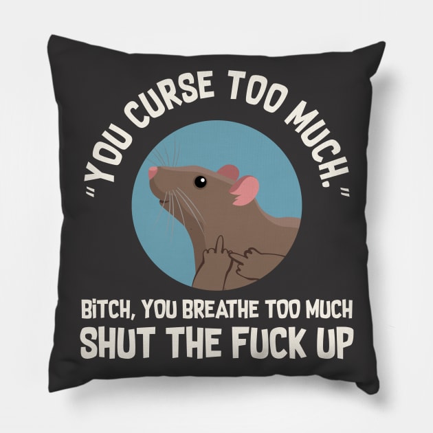 You Curse Too Much Rat Pillow by Psitta