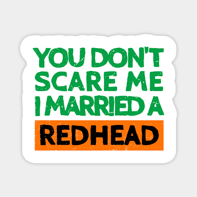 You Don't Scare Me I Married A Redhead Funny St. Patrick's Day Gift Magnet by JohnnyxPrint