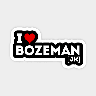 I love Bozeman (joke) Magnet