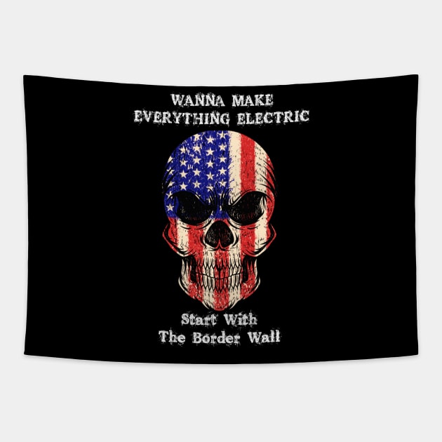 Wanna Make Everything Electric Start With The Border Wall Tapestry by LEMESGAKPROVE