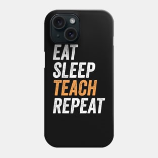 Eat Sleep Teach Repeat Funny Gift For Teachers Phone Case