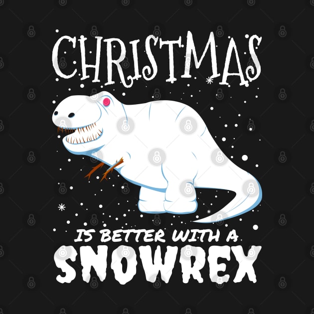 Christmas Is Better With A Snowrex - Christmas t rex snow dinosaur gift by mrbitdot