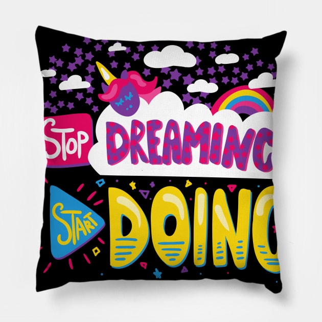 Stop Dreaming, Start Doing Pillow by Art by Ergate