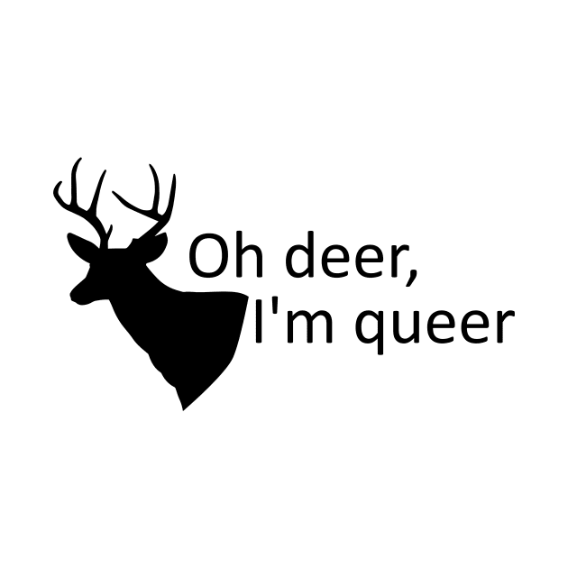 Oh deer, I'm queer by Meow Meow Designs