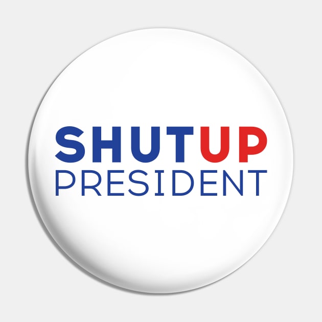 Shut up President! Trump Biden US Presidential Debate 2020 Pin by Just Kidding Co.