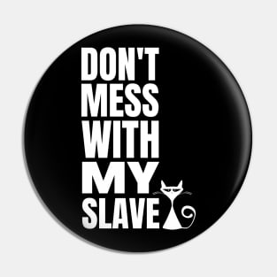 Cat Slave - Funny Cat owner Pin