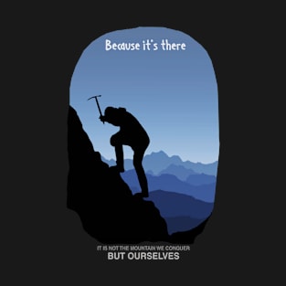 It is not the Mountain We Conquer But Ourselves T-Shirt