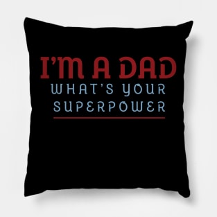 I'm A Dad What's Your Superpower Pillow