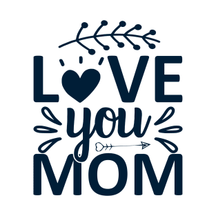 Love you mom T-Shirt