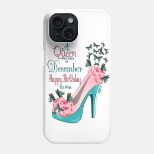 A Queen Was Born In December Happy Birthday To Me Phone Case