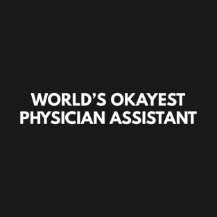 World's Okayest Physician Assistant T-Shirt