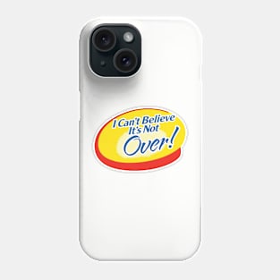 I Can't Believe It's Not Over Phone Case