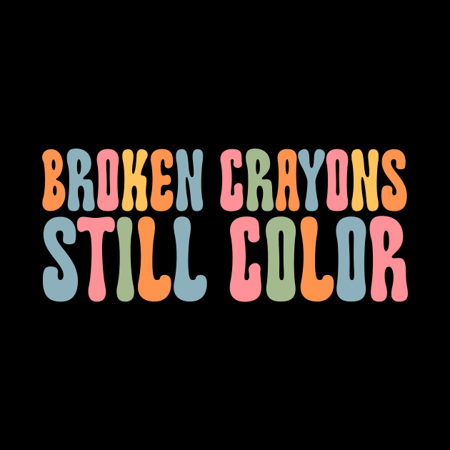 Broken Crayons Still Color Shirt Art Teacher Gift by Hamza Froug