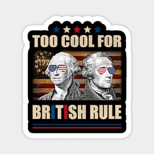 Too Cool For British Rule Washington Hamilton 4th Of July Magnet